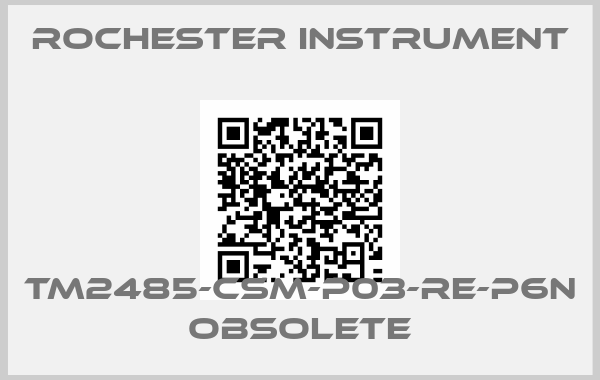 ROCHESTER INSTRUMENT-TM2485-CSM-P03-RE-P6N obsolete