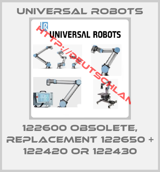 Universal Robots-122600 obsolete, replacement 122650 + 122420 or 122430