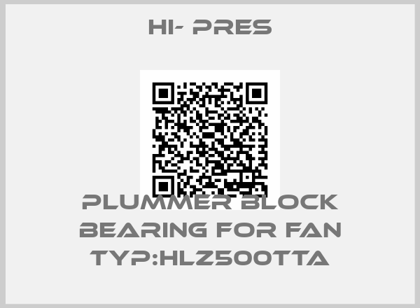 HI- PRES-Plummer block bearing for Fan Typ:HLZ500TTA