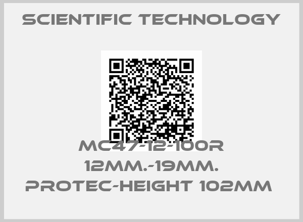 Scientific Technology-MC47-12-100R 12MM.-19MM. PROTEC-HEIGHT 102MM 