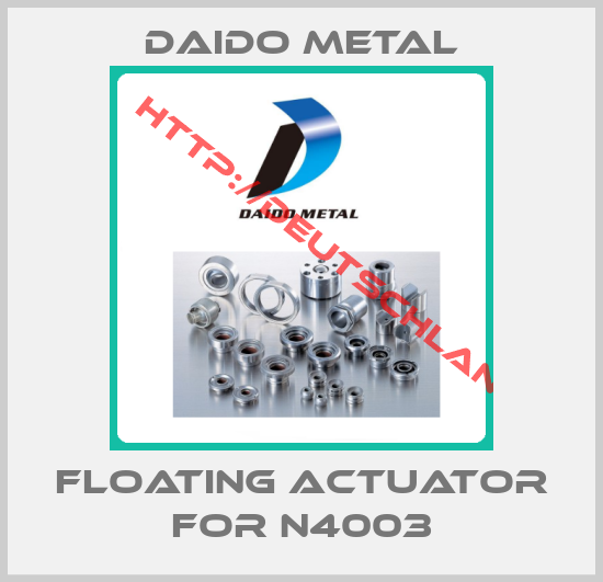 Daido Metal-Floating actuator for N4003