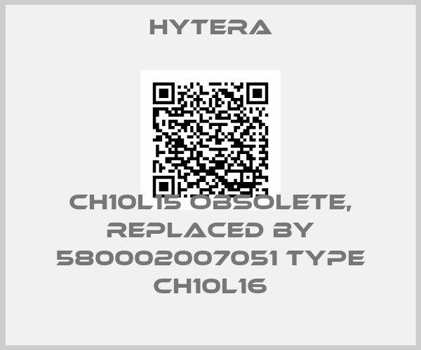 Hytera-CH10L15 obsolete, replaced by 580002007051 Type CH10L16