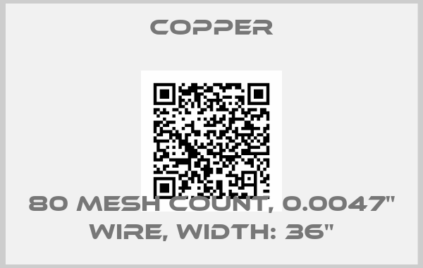 Copper-80 mesh count, 0.0047" wire, Width: 36"