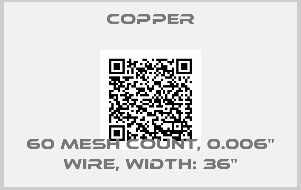 Copper-60 mesh count, 0.006" wire, Width: 36"