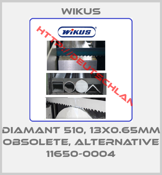 Wikus-DIAMANT 510, 13x0.65mm obsolete, alternative 11650-0004