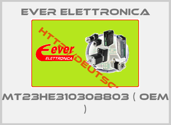 Ever Elettronica-MT23HE31030B803 ( OEM )