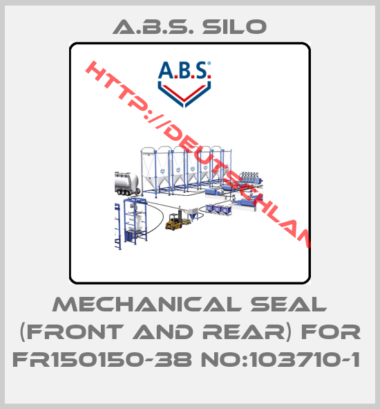 A.B.S. Silo-MECHANICAL SEAL (FRONT AND REAR) FOR FR150150-38 NO:103710-1 