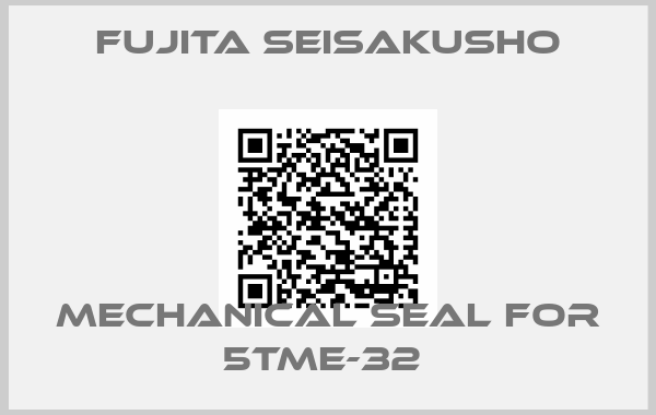 Fujita Seisakusho-MECHANICAL SEAL FOR 5TME-32 