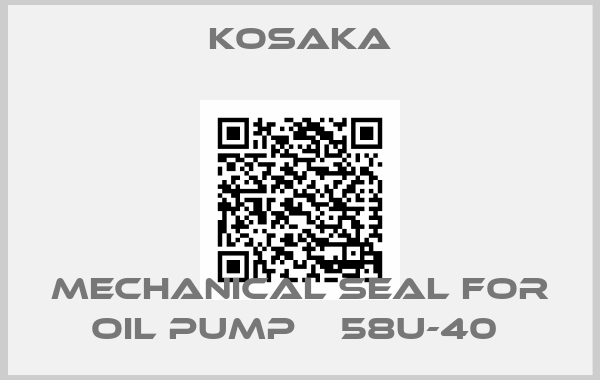 KOSAKA-MECHANICAL SEAL FOR OIL PUMP    58U-40 