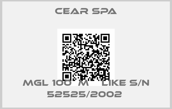 CEAR Spa-MGL 100  M    LIKE S/N 52525/2002 