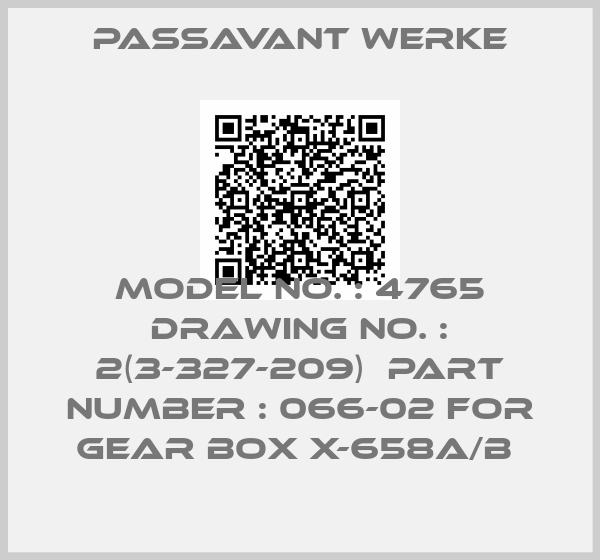 Passavant Werke-MODEL NO. : 4765 DRAWING NO. : 2(3-327-209)  PART NUMBER : 066-02 FOR GEAR BOX X-658A/B 