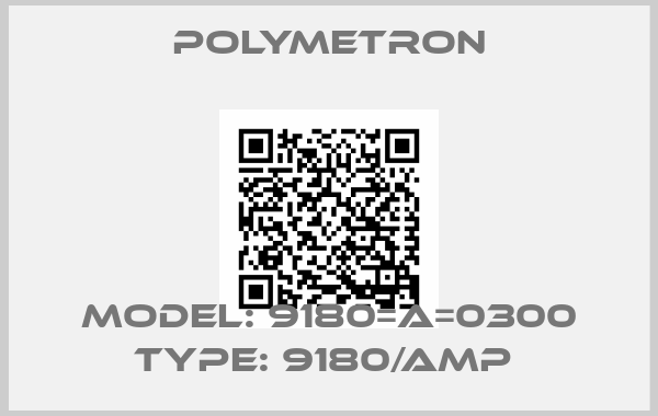 Polymetron-MODEL: 9180=A=0300 TYPE: 9180/AMP 