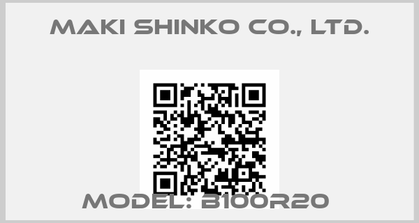 Maki Shinko Co., Ltd.-MODEL: B100R20 