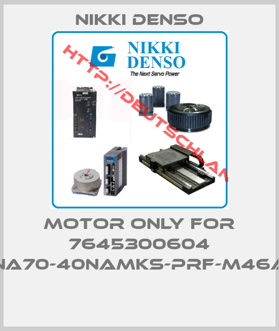 Nikki Denso-MOTOR ONLY FOR 7645300604 (NA70-40NAMKS-PRF-M46A) 