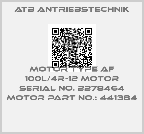Atb Antriebstechnik-MOTOR TYPE AF 100L/4R-12 MOTOR SERIAL NO. 2278464 MOTOR PART NO.: 441384 