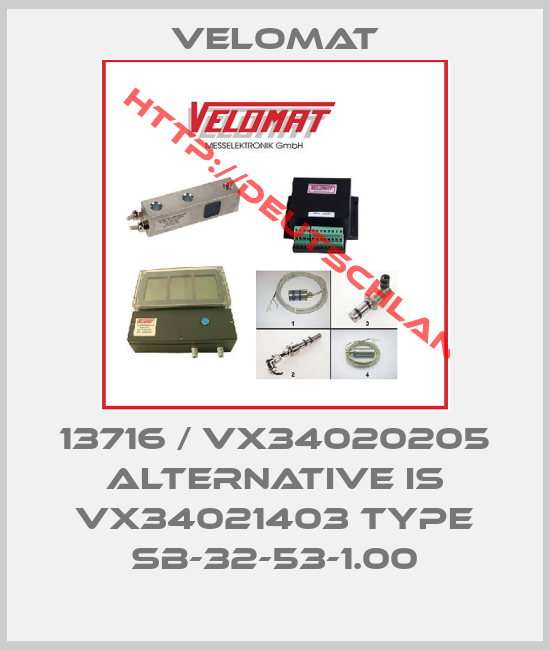Velomat-13716 / VX34020205 alternative is VX34021403 Type SB-32-53-1.00