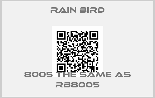 Rain Bird-8005 the same as RB8005