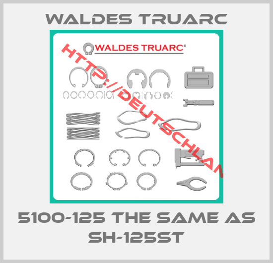 WALDES TRUARC-5100-125 the same as SH-125ST