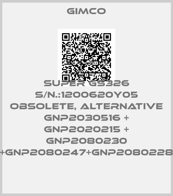 GIMCO-SUPER GS326 S/N.:1200620Y05 obsolete, alternative GNP2030516 + GNP2020215 + GNP2080230 +GNP2080247+GNP2080228