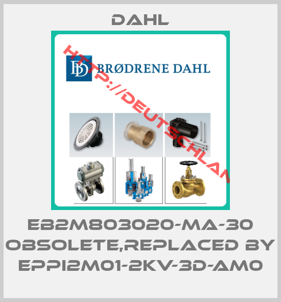 DAHL-EB2M803020-MA-30 obsolete,replaced by EPPI2M01-2KV-3D-AM0