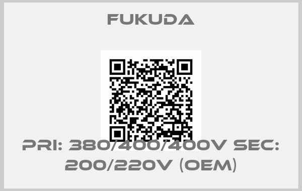 Fukuda-PRI: 380/400/400V SEC: 200/220V (OEM)