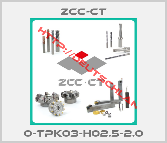 ZCC-CT-0-TPK03-H02.5-2.0