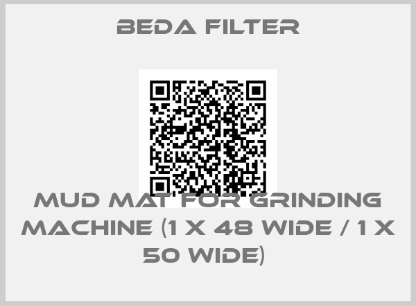 Beda Filter-MUD MAT FOR GRINDING MACHINE (1 X 48 WIDE / 1 X 50 WIDE) 