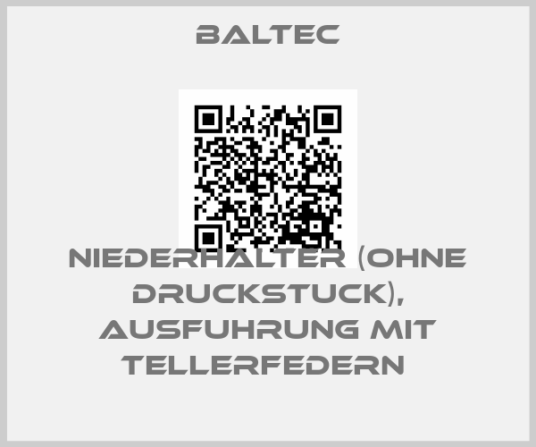 Baltec-NIEDERHALTER (OHNE DRUCKSTUCK), AUSFUHRUNG MIT TELLERFEDERN 