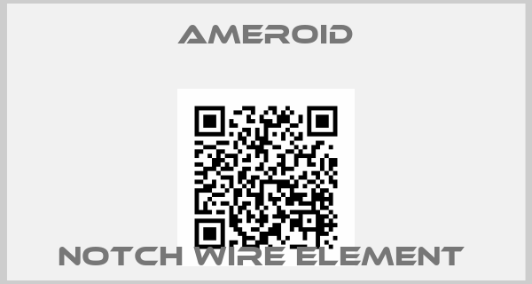 Ameroid-NOTCH WIRE ELEMENT 