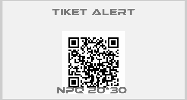 Tiket alert-NPQ 20*30 