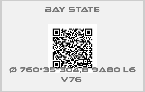 Bay State-Ø 760*35*304,8 9A80 L6 V76 