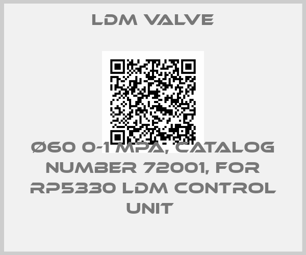 LDM Valve-Ø60 0-1 MPA, CATALOG NUMBER 72001, FOR RP5330 LDM CONTROL UNIT 