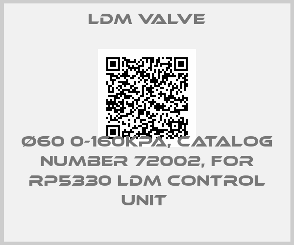 LDM Valve-Ø60 0-160KPA, CATALOG NUMBER 72002, FOR RP5330 LDM CONTROL UNIT 