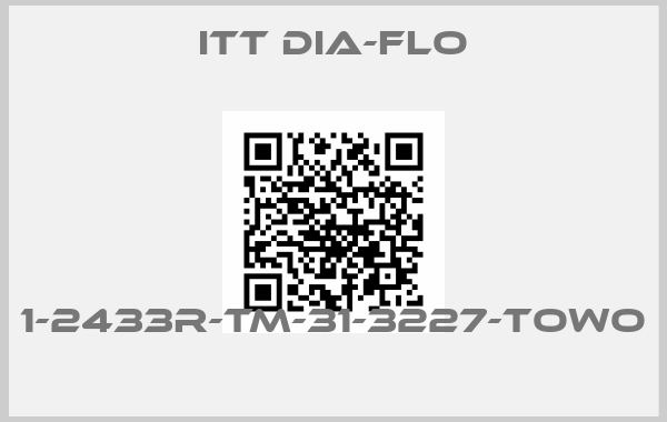 ITT Dia-Flo-1-2433R-TM-31-3227-TOWO 