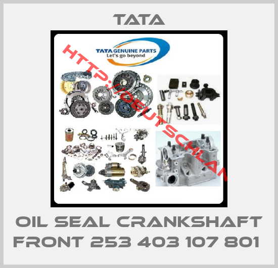 Tata-OIL SEAL CRANKSHAFT FRONT 253 403 107 801 