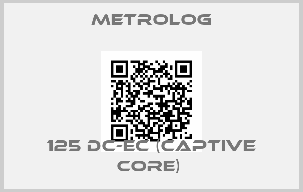 Metrolog-125 DC-EC (CAPTIVE CORE) 
