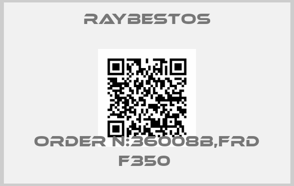 Raybestos-ORDER N:36008B,FRD F350 
