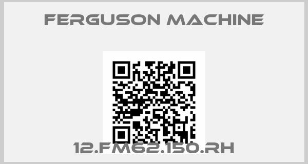FERGUSON MACHINE-12.FM62.150.RH