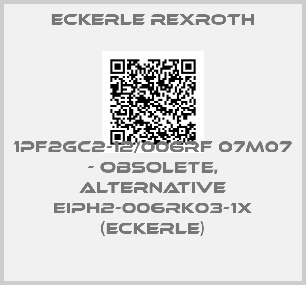 Eckerle Rexroth-1PF2GC2-12/006RF 07M07 - obsolete, alternative EIPH2-006RK03-1x (Eckerle)