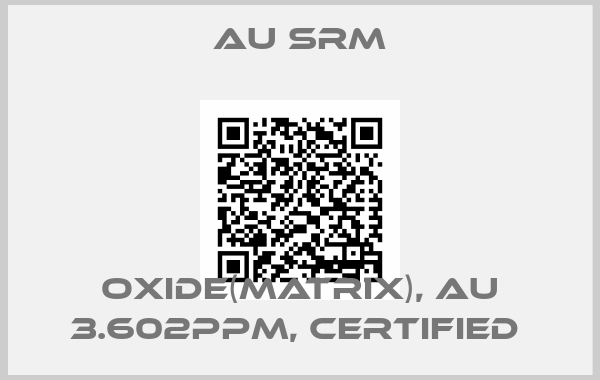 Au SRM-OXIDE(MATRIX), AU 3.602PPM, CERTIFIED 