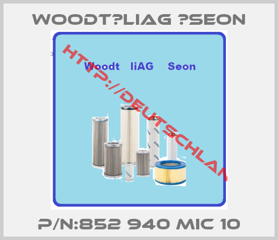Woodt　liAG 　Seon-P/N:852 940 MIC 10