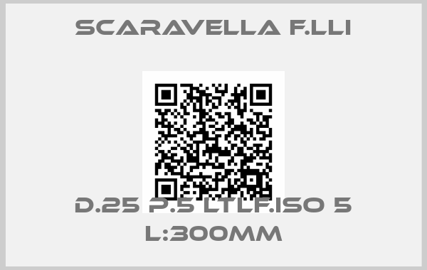 Scaravella F.lli-D.25 P.5 LTLF.ISO 5 L:300mm