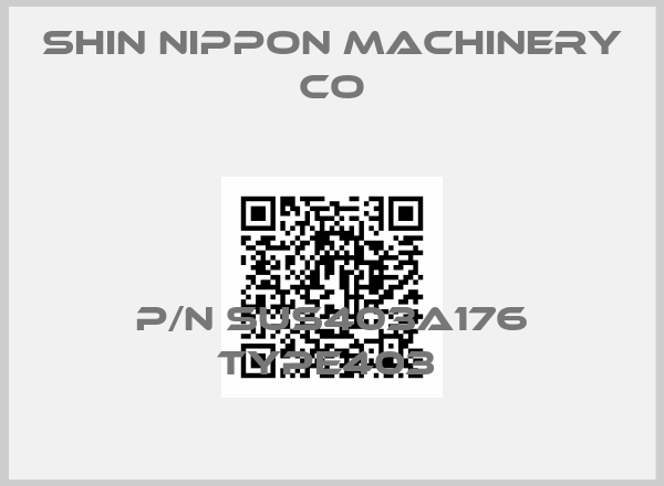 Shin Nippon Machinery Co-P/N SUS403A176 TYPE403 