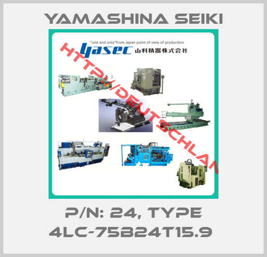 Yamashina Seiki-P/N: 24, TYPE 4LC-75B24T15.9 