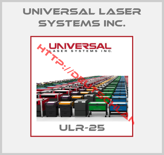 Universal Laser Systems Inc.-ULR-25