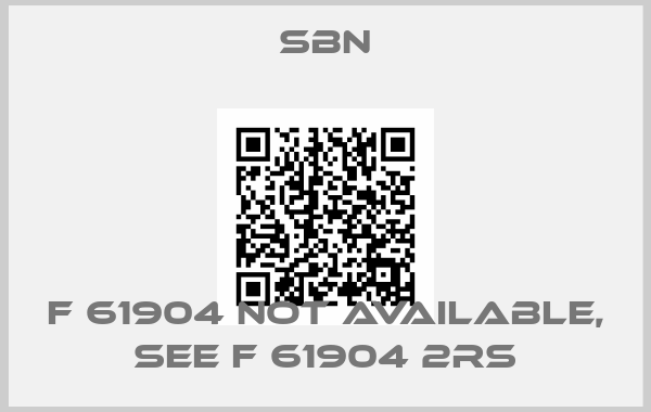 SBN-F 61904 not available, see F 61904 2RS