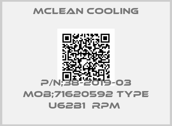 MCLEAN COOLING-P/N;38-2019-03 MOB;71620592 TYPE U62B1  RPM 