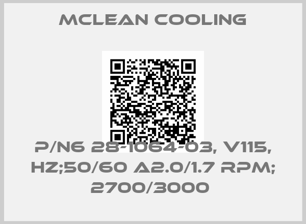 MCLEAN COOLING-P/N6 28-1064-03, V115, HZ;50/60 A2.0/1.7 RPM; 2700/3000 