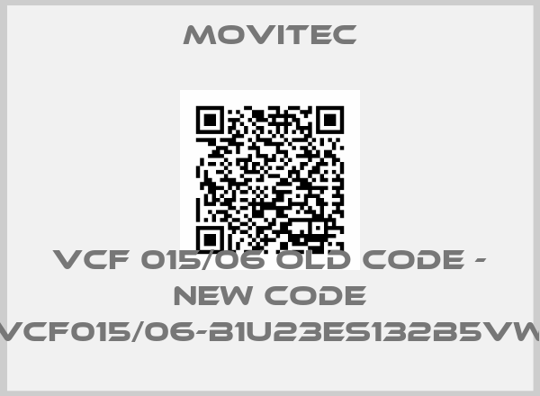 Movitec-VCF 015/06 old code - new code VCF015/06-B1U23ES132B5VW