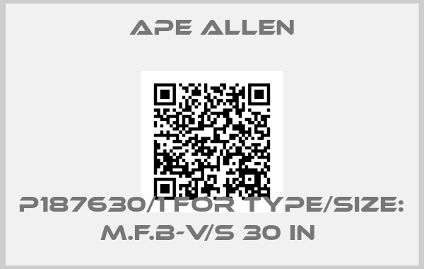 Ape Allen-P187630/1 for TYPE/SIZE: M.F.B-V/S 30 IN 